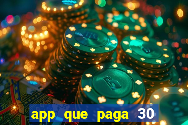 app que paga 30 reais para se cadastrar